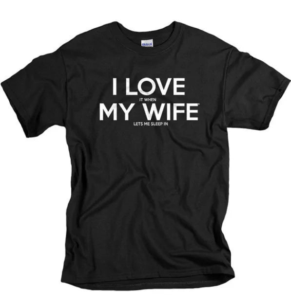 "I Love It When My Wife Let's Me Sleep In" Biker T-Shirt